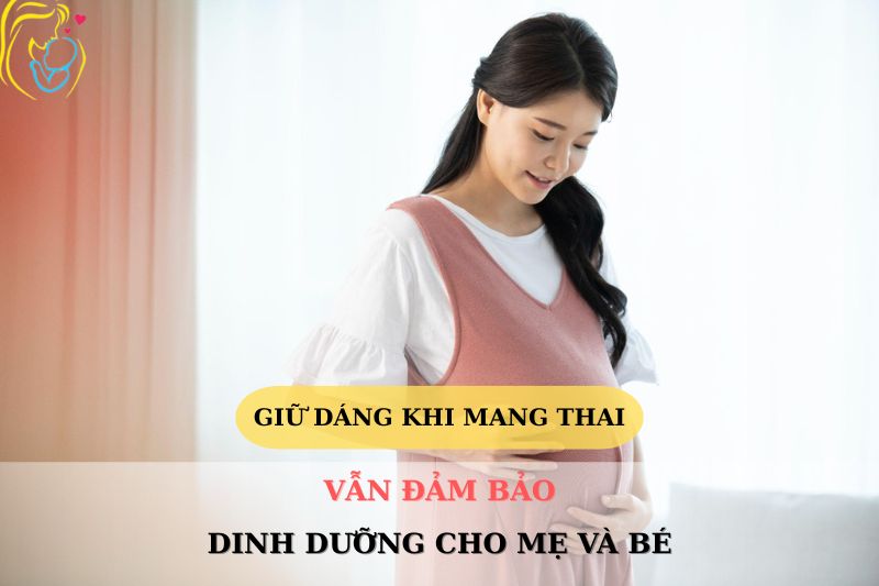 Giữ dáng khi mang thai vẫn đảm bảo dinh dưỡng cho mẹ và bé