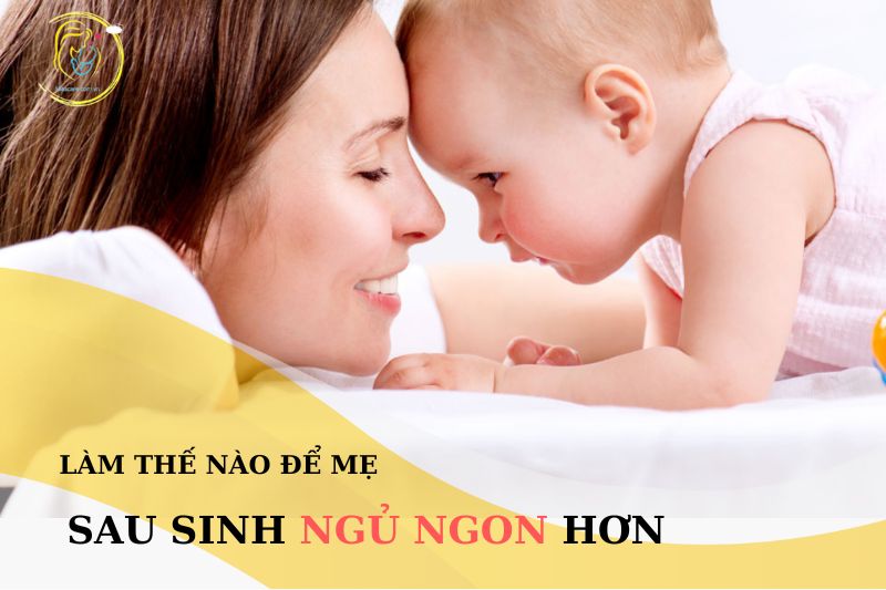 Làm thế nào để mẹ sau sinh ngủ ngon hơn