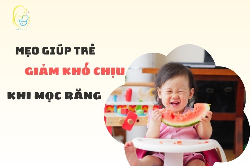 Các mẹo nhỏ giúp bé giảm khó chịu khi mọc răng