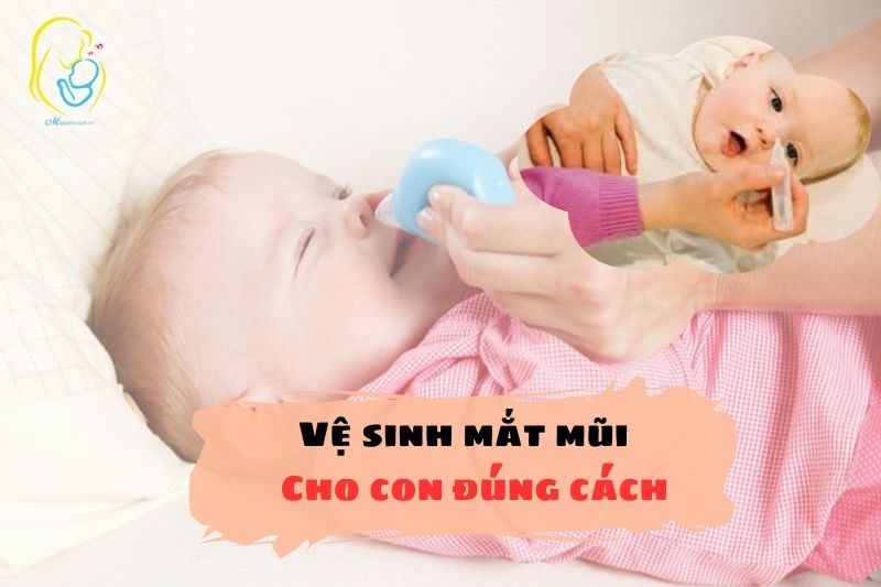 Vệ sinh mắt mũi đúng cách cho trẻ sơ sinh ngay tại nhà