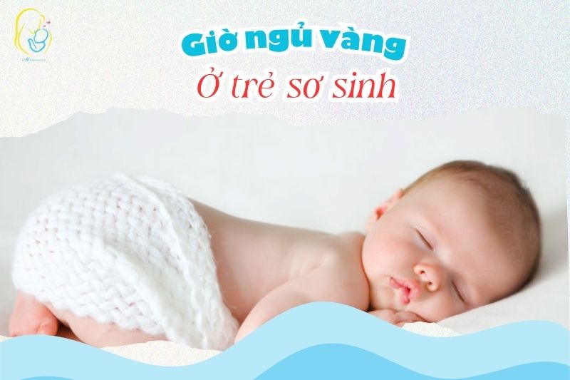 Giờ ngủ vàng cho trẻ sơ sinh